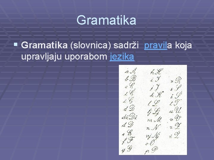 Gramatika § Gramatika (slovnica) sadrži pravila koja upravljaju uporabom jezika 