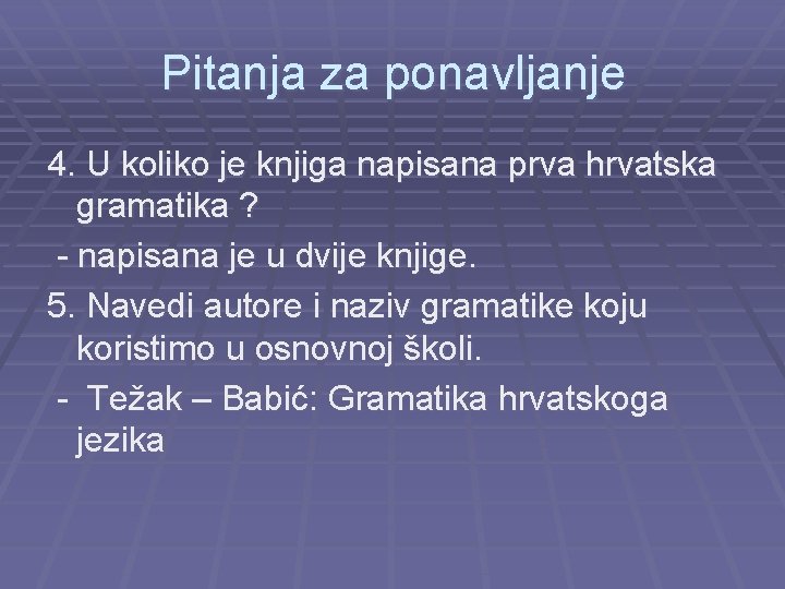 Pitanja za ponavljanje 4. U koliko je knjiga napisana prva hrvatska gramatika ? -