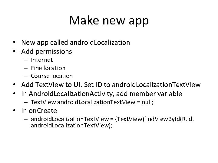 Make new app • New app called android. Localization • Add permissions – Internet