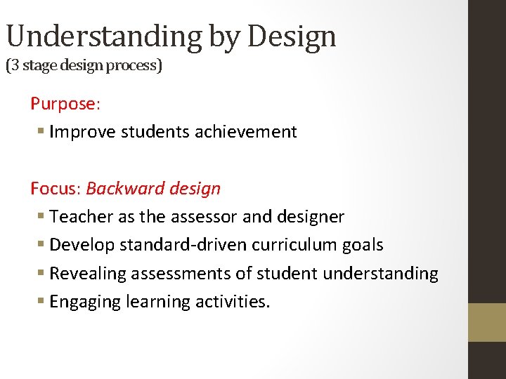 Understanding by Design (3 stage design process) Purpose: § Improve students achievement Focus: Backward