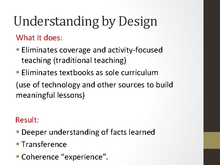 Understanding by Design What it does: § Eliminates coverage and activity-focused teaching (traditional teaching)