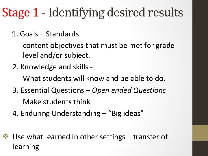 Stage 1 - Identifying desired results 1. Goals – Standards content objectives that must