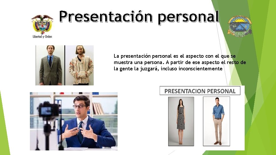 Presentación personal La presentación personal es el aspecto con el que se muestra una