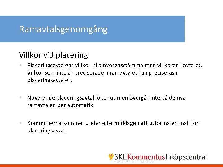 Ramavtalsgenomgång Villkor vid placering § Placeringsavtalens villkor ska överensstämma med villkoren i avtalet. Villkor