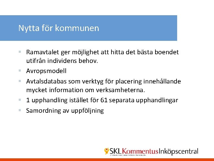 Nytta för kommunen § Ramavtalet ger möjlighet att hitta det bästa boendet utifrån individens