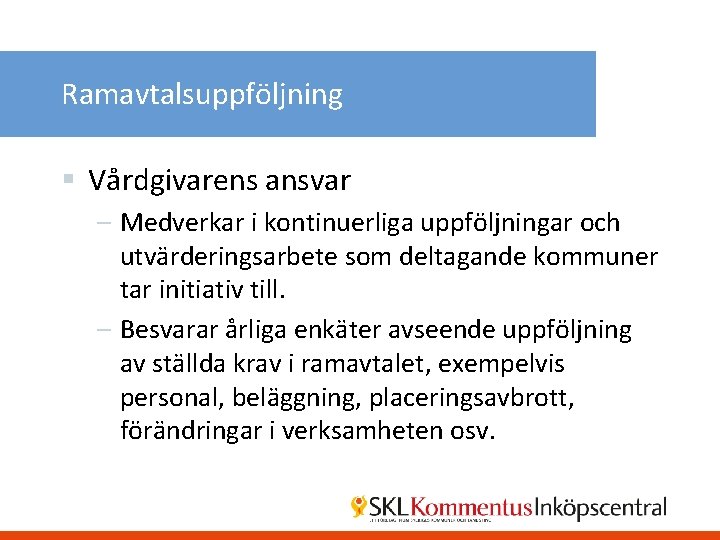 Ramavtalsuppföljning § Vårdgivarens ansvar – Medverkar i kontinuerliga uppföljningar och utvärderingsarbete som deltagande kommuner