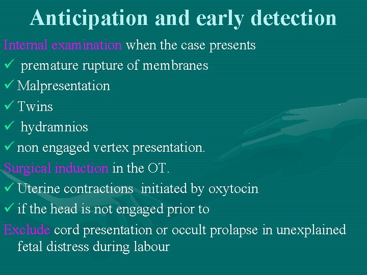Anticipation and early detection Internal examination when the case presents ü premature rupture of