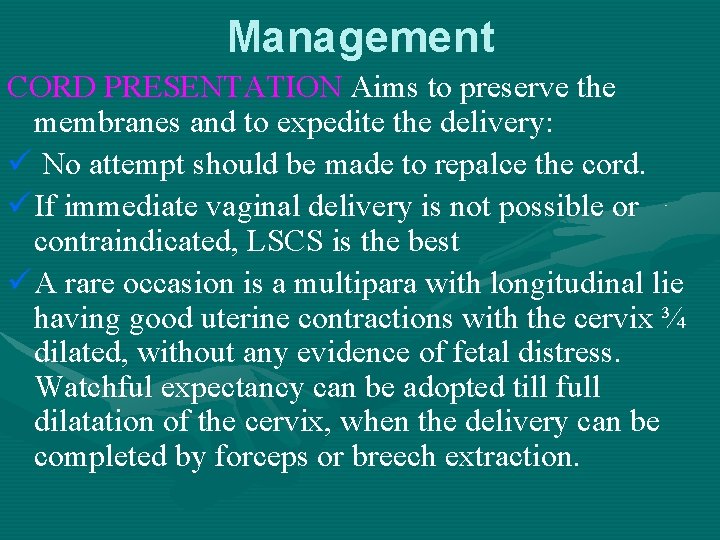 Management CORD PRESENTATION Aims to preserve the membranes and to expedite the delivery: ü