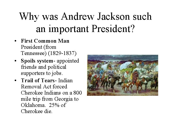 Why was Andrew Jackson such an important President? • First Common Man President (from