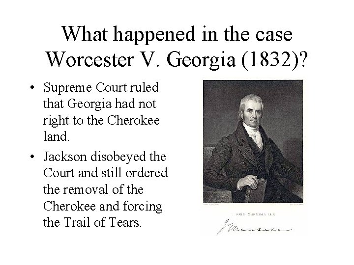 What happened in the case Worcester V. Georgia (1832)? • Supreme Court ruled that