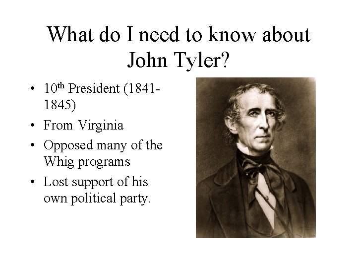 What do I need to know about John Tyler? • 10 th President (18411845)