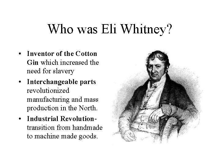 Who was Eli Whitney? • Inventor of the Cotton Gin which increased the need