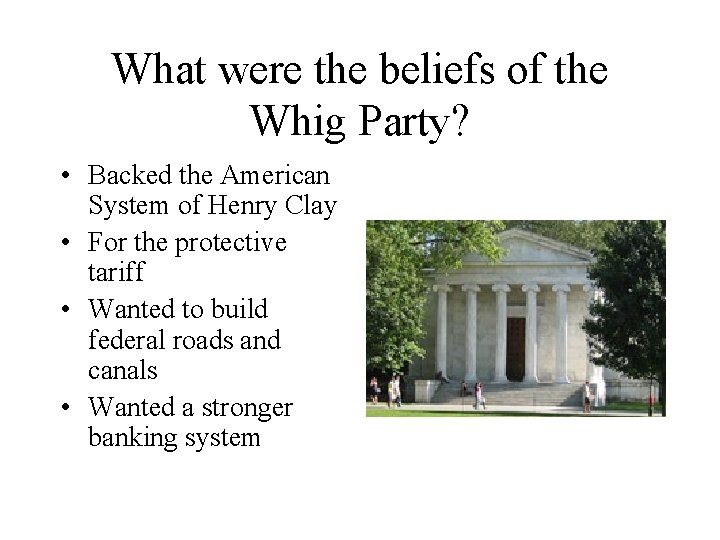 What were the beliefs of the Whig Party? • Backed the American System of