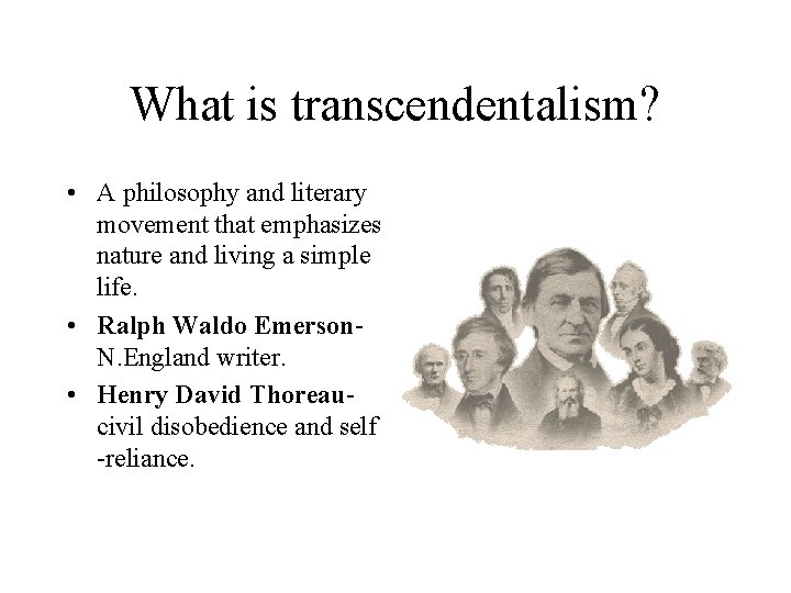 What is transcendentalism? • A philosophy and literary movement that emphasizes nature and living