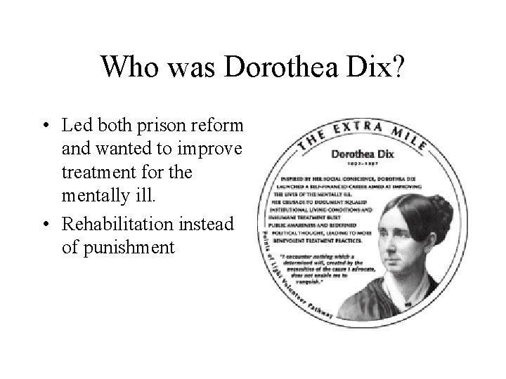Who was Dorothea Dix? • Led both prison reform and wanted to improve treatment