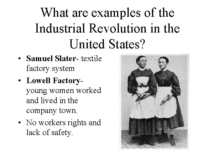 What are examples of the Industrial Revolution in the United States? • Samuel Slater-