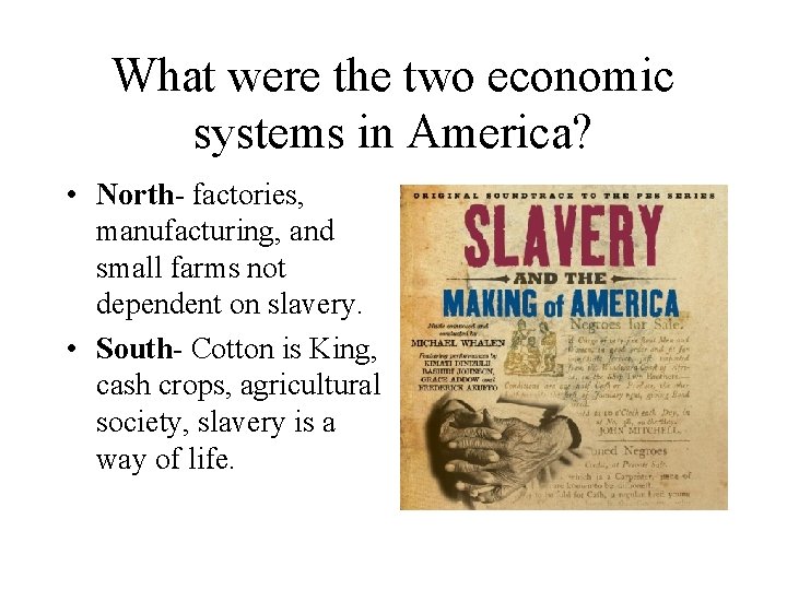 What were the two economic systems in America? • North- factories, manufacturing, and small