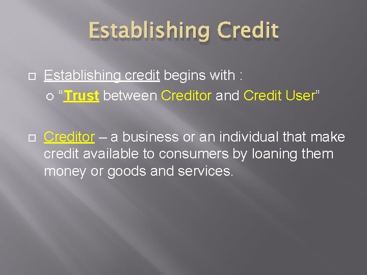 Establishing Credit Establishing credit begins with : “Trust between Creditor and Credit User” Creditor