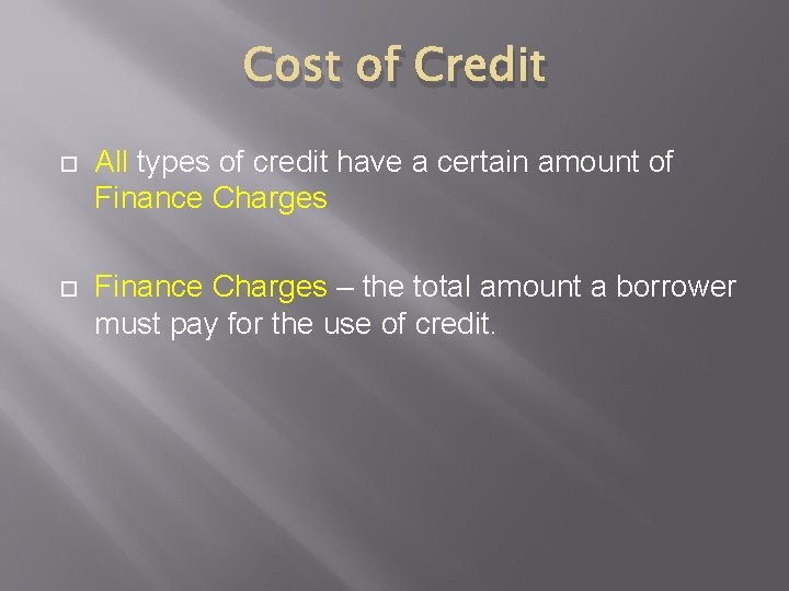 Cost of Credit All types of credit have a certain amount of Finance Charges