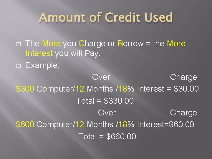 Amount of Credit Used The More you Charge or Borrow = the More Interest