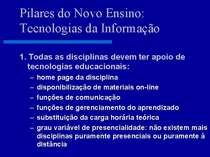 Pilares do Novo Ensino: Tecnologias da Informação 1. Todas as disciplinas devem ter apoio