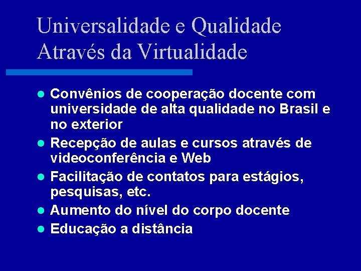 Universalidade e Qualidade Através da Virtualidade l l l Convênios de cooperação docente com