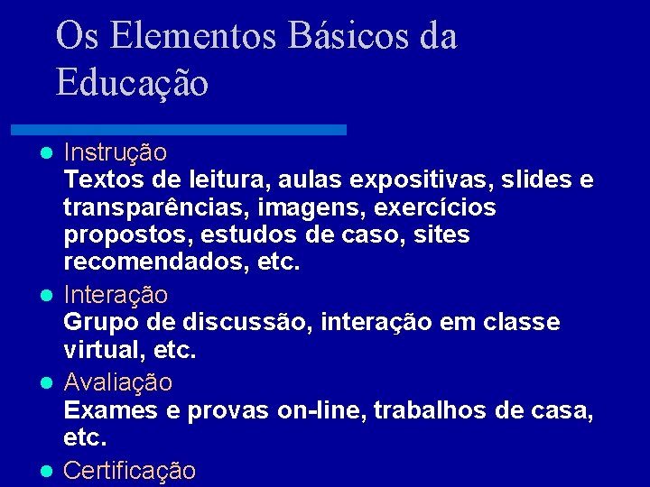 Os Elementos Básicos da Educação Instrução Textos de leitura, aulas expositivas, slides e transparências,