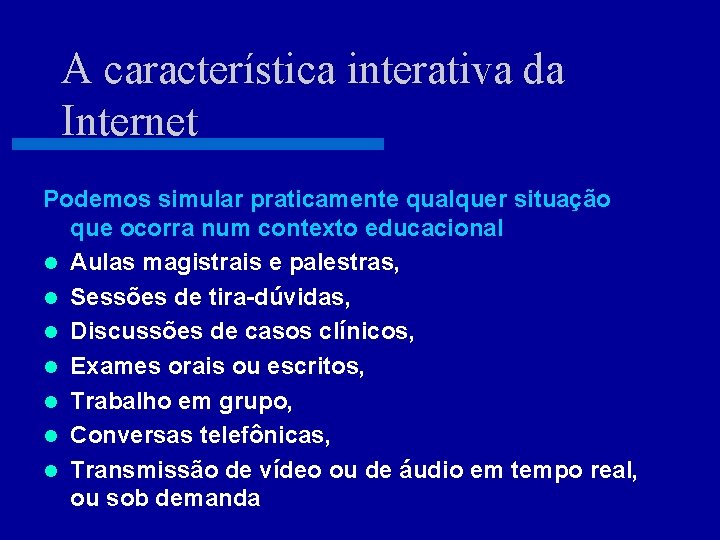 A característica interativa da Internet Podemos simular praticamente qualquer situação que ocorra num contexto