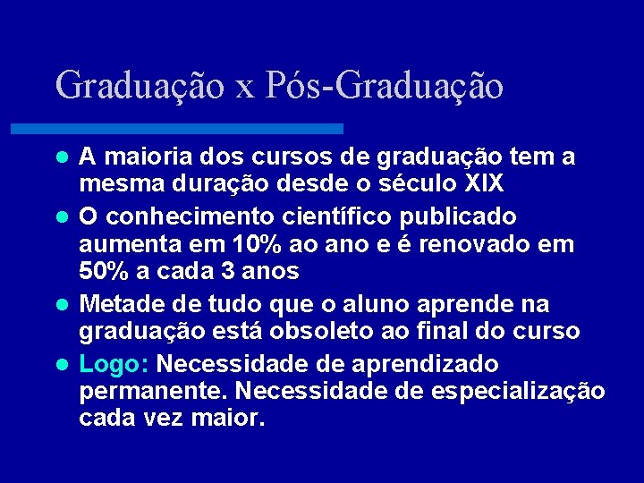 Graduação x Pós-Graduação A maioria dos cursos de graduação tem a mesma duração desde