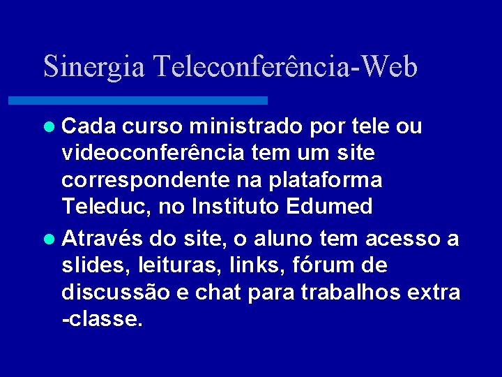 Sinergia Teleconferência-Web l Cada curso ministrado por tele ou videoconferência tem um site correspondente