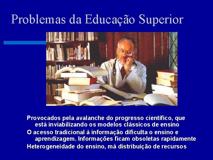 Problemas da Educação Superior Provocados pela avalanche do progresso científico, que está inviabilizando os