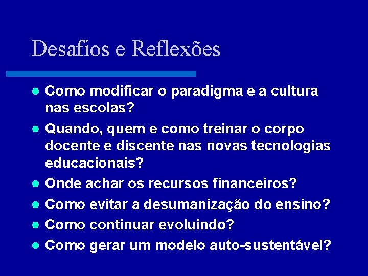 Desafios e Reflexões l l l Como modificar o paradigma e a cultura nas