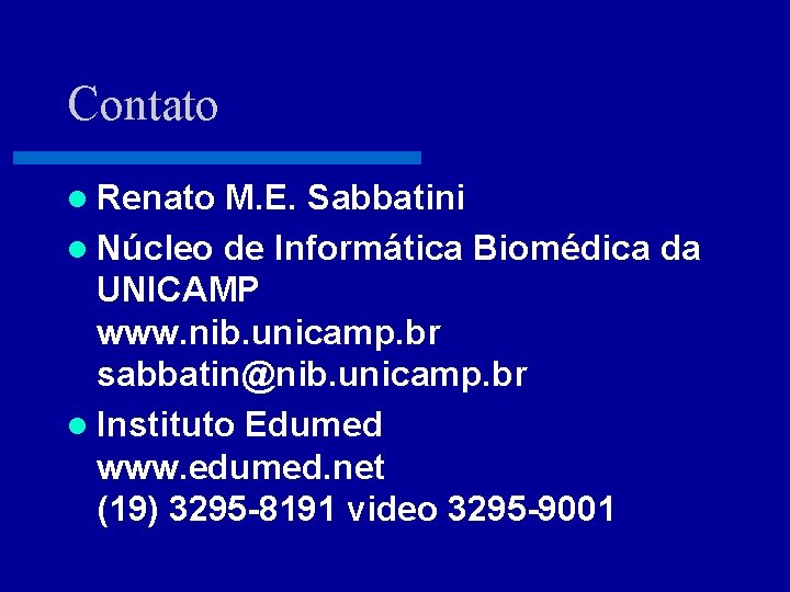 Contato l Renato M. E. Sabbatini l Núcleo de Informática Biomédica da UNICAMP www.