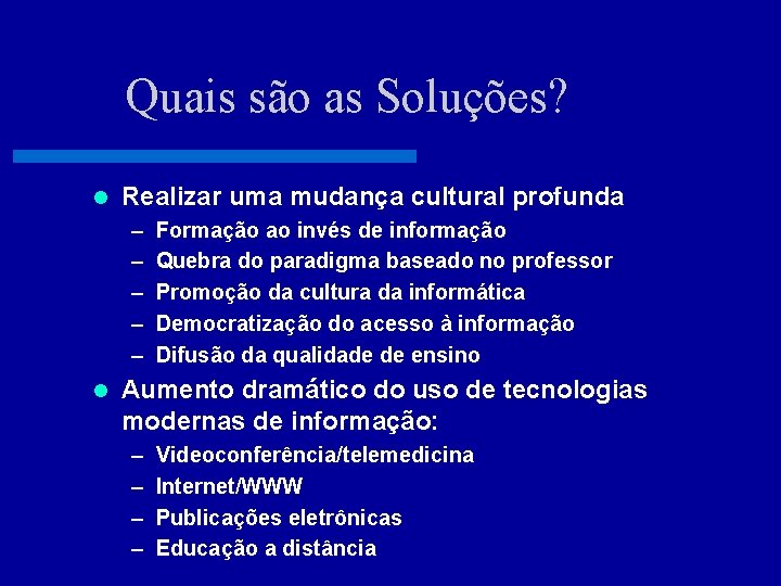 Quais são as Soluções? l Realizar uma mudança cultural profunda – – – l