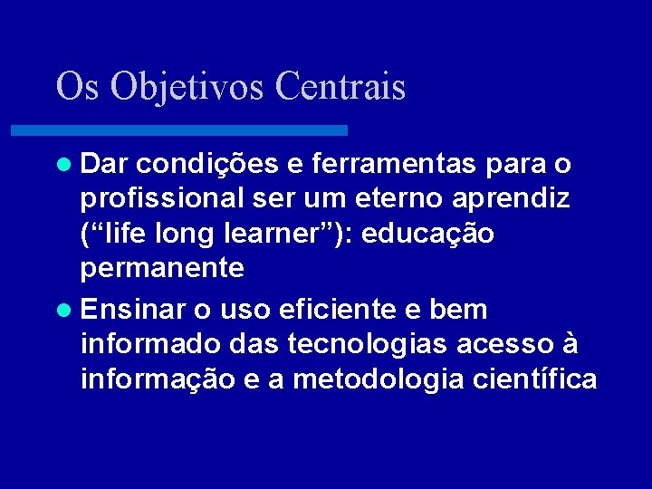 Os Objetivos Centrais l Dar condições e ferramentas para o profissional ser um eterno