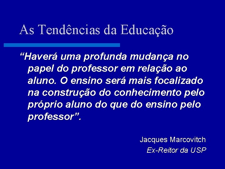 As Tendências da Educação “Haverá uma profunda mudança no papel do professor em relação