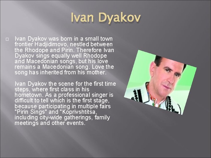 Ivan Dyakov � Ivan Dyakov was born in a small town frontier Hadjidimovo, nestled