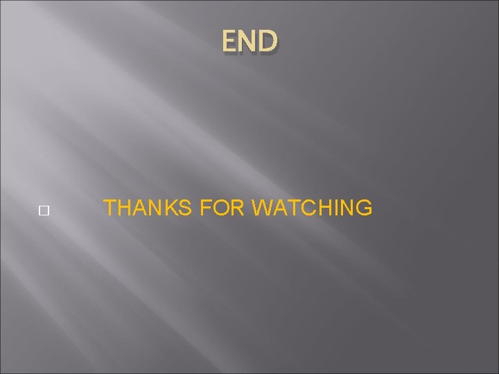 END � THANKS FOR WATCHING 