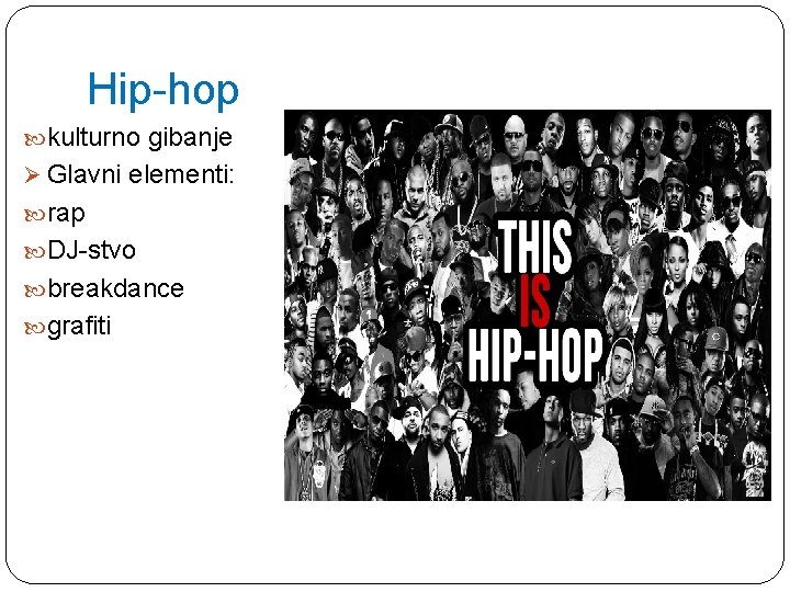 Hip-hop kulturno gibanje Ø Glavni elementi: rap DJ-stvo breakdance grafiti 