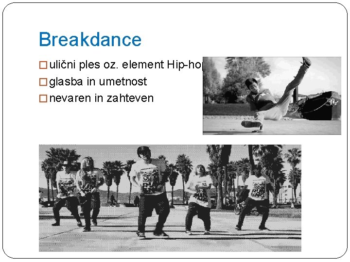 Breakdance � ulični ples oz. element Hip-hopa � glasba in umetnost � nevaren in