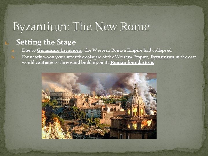 Byzantium: The New Rome Setting the Stage 1. a. b. Due to Germanic Invasions,