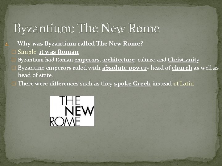 Byzantium: The New Rome 2. Why was Byzantium called The New Rome? � Simple: