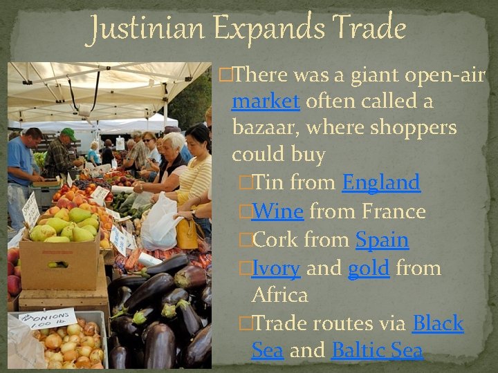 Justinian Expands Trade �There was a giant open-air market often called a bazaar, where