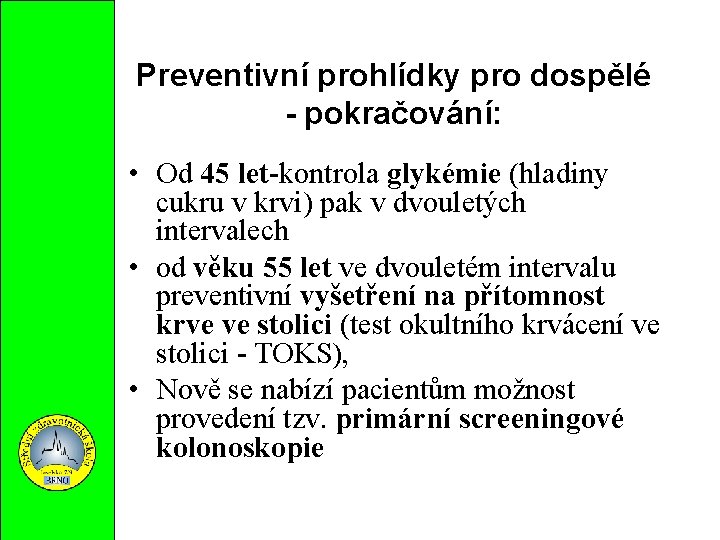 Preventivní prohlídky pro dospělé - pokračování: • Od 45 let-kontrola glykémie (hladiny cukru v