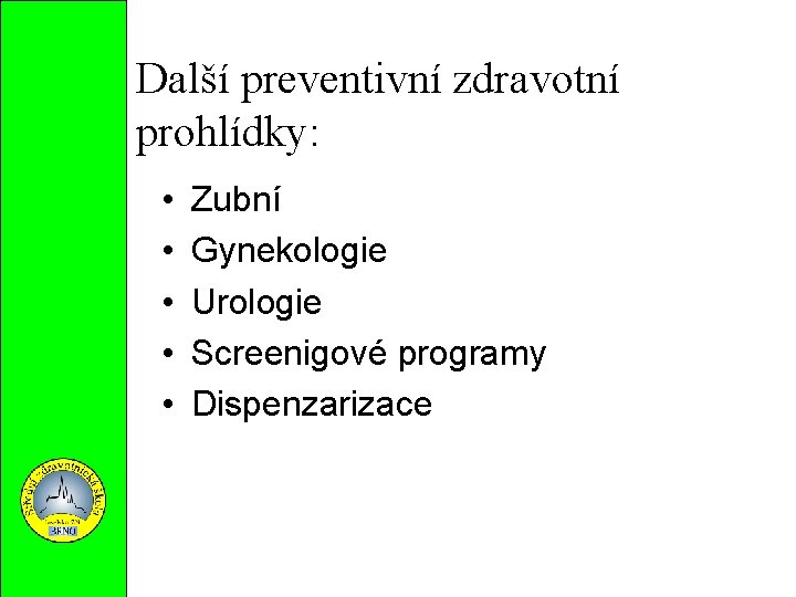 Další preventivní zdravotní prohlídky: • • • Zubní Gynekologie Urologie Screenigové programy Dispenzarizace 