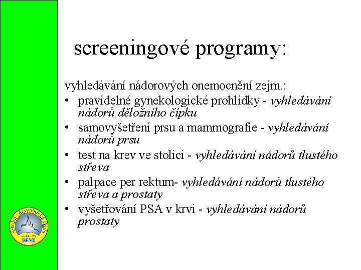 screeningové programy: vyhledávání nádorových onemocnění zejm. : • pravidelné gynekologické prohlídky - vyhledávání nádorů