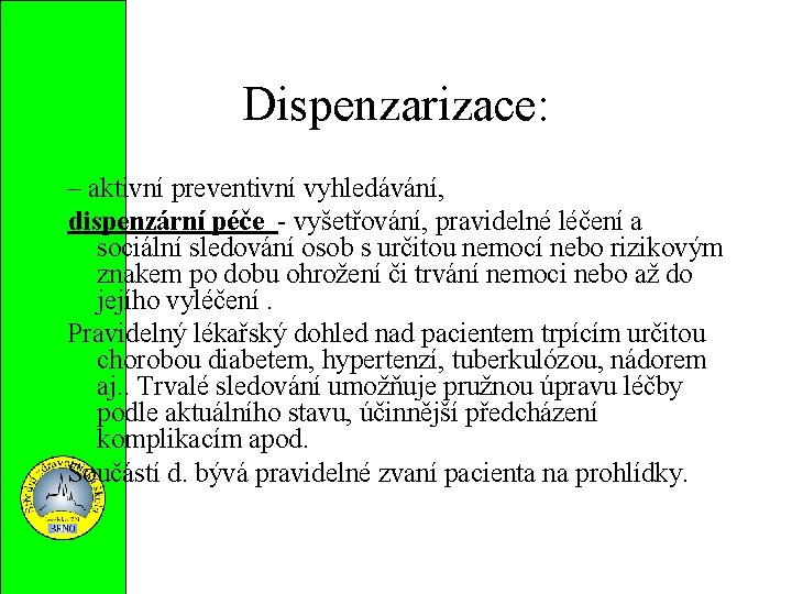 Dispenzarizace: – aktivní preventivní vyhledávání, dispenzární péče - vyšetřování, pravidelné léčení a sociální sledování