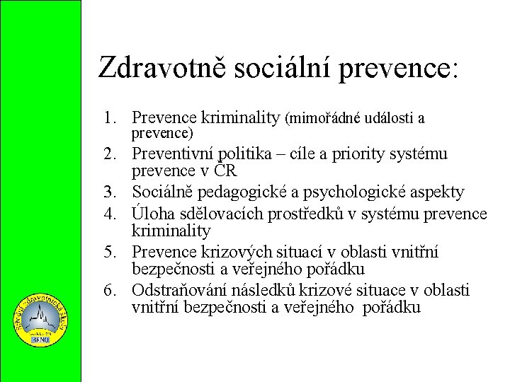 Zdravotně sociální prevence: 1. Prevence kriminality (mimořádné události a prevence) 2. Preventivní politika –