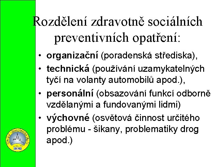 Rozdělení zdravotně sociálních preventivních opatření: • organizační (poradenská střediska), • technická (používání uzamykatelných tyčí