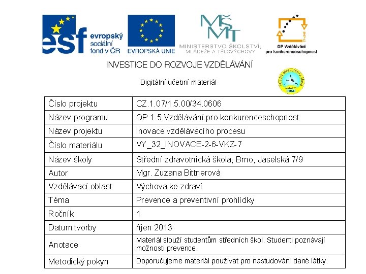 Digitální učební materiál Číslo projektu CZ. 1. 07/1. 5. 00/34. 0606 Název programu OP